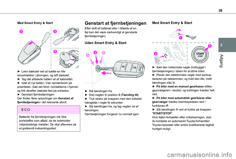TOYOTA PROACE VERSO EV 2021 Brugsanvisning (in Danish) 39
Adgang
2
Med Smart Entry & Start
► Løsn dækslet ved at isætte en lille skruetrækker i åbningen, og løft dækslet.► Tag det afladede batteri ud af kabinettet.► Isæt et nyt batteri. TOYOTA PROACE VERSO EV 2021 Brugsanvisning (in Danish) 39
Adgang
2
Med Smart Entry & Start
► Løsn dækslet ved at isætte en lille skruetrækker i åbningen, og løft dækslet.► Tag det afladede batteri ud af kabinettet.► Isæt et nyt batteri.
