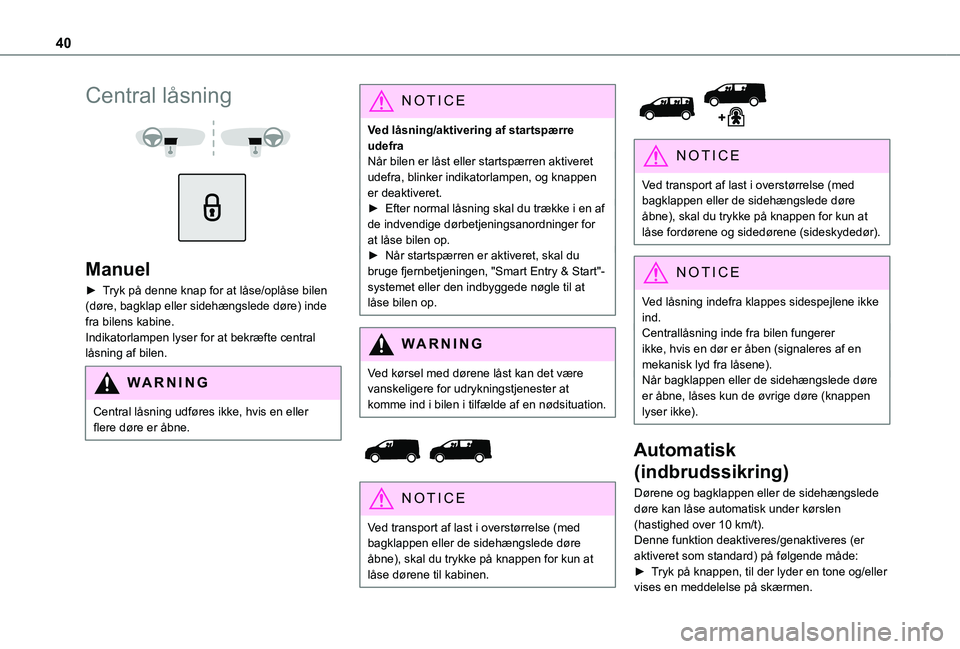 TOYOTA PROACE VERSO EV 2021 Brugsanvisning (in Danish) 40
Central låsning
Manuel
► Tryk på denne knap for at låse/oplåse bilen (døre, bagklap eller sidehængslede døre) inde fra bilens kabine. Indikatorlampen lyser for at bekræfte central l TOYOTA PROACE VERSO EV 2021 Brugsanvisning (in Danish) 40
Central låsning
Manuel
► Tryk på denne knap for at låse/oplåse bilen (døre, bagklap eller sidehængslede døre) inde fra bilens kabine. Indikatorlampen lyser for at bekræfte central l
