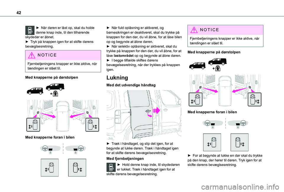 TOYOTA PROACE VERSO EV 2021 Brugsanvisning (in Danish) 42
► Når døren er låst op, skal du holde denne knap inde, til den tilhørende skydedør er åbnet. ► Tryk på knappen igen for at skifte dørens bevæglsesretning.
NOTIC E
Fjernbetjeningens kna TOYOTA PROACE VERSO EV 2021 Brugsanvisning (in Danish) 42
► Når døren er låst op, skal du holde denne knap inde, til den tilhørende skydedør er åbnet. ► Tryk på knappen igen for at skifte dørens bevæglsesretning.
NOTIC E
Fjernbetjeningens kna