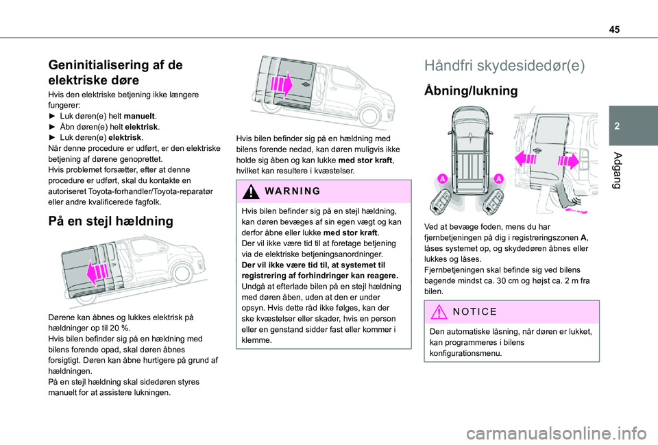 TOYOTA PROACE VERSO EV 2021 Brugsanvisning (in Danish) 45
Adgang
2
Geninitialisering af de
elektriske døre
Hvis den elektriske betjening ikke længere fungerer:► Luk døren(e) helt manuelt.► Åbn døren(e) helt elektrisk.► Luk døren(e) elektrisk. TOYOTA PROACE VERSO EV 2021 Brugsanvisning (in Danish) 45
Adgang
2
Geninitialisering af de
elektriske døre
Hvis den elektriske betjening ikke længere fungerer:► Luk døren(e) helt manuelt.► Åbn døren(e) helt elektrisk.► Luk døren(e) elektrisk.