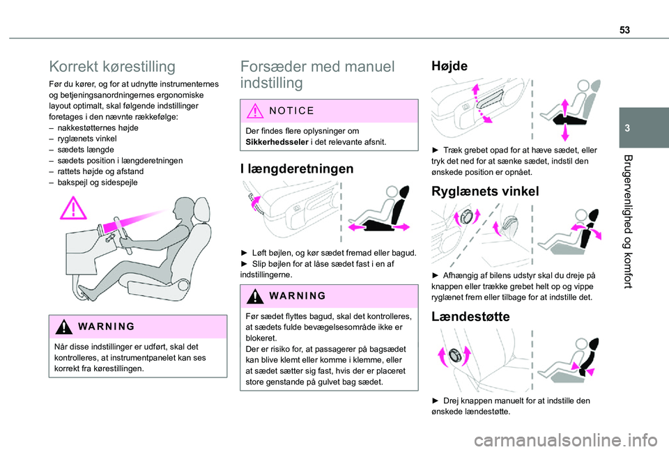TOYOTA PROACE VERSO EV 2021 Brugsanvisning (in Danish) 53
Brugervenlighed og komfort
3
Korrekt kørestilling
Før du kører, og for at udnytte instrumenternes og betjeningsanordningernes ergonomiske layout optimalt, skal følgende indstillinger foretages TOYOTA PROACE VERSO EV 2021 Brugsanvisning (in Danish) 53
Brugervenlighed og komfort
3
Korrekt kørestilling
Før du kører, og for at udnytte instrumenternes og betjeningsanordningernes ergonomiske layout optimalt, skal følgende indstillinger foretages