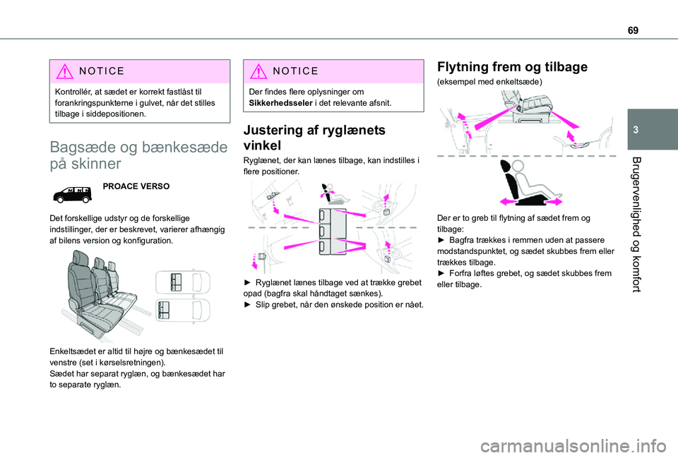 TOYOTA PROACE VERSO EV 2021 Brugsanvisning (in Danish) 69
Brugervenlighed og komfort
3
NOTIC E
Kontrollér, at sædet er korrekt fastlåst til forankringspunkterne i gulvet, når det stilles tilbage i siddepositionen.
Bagsæde og bænkesæde
på skinner
TOYOTA PROACE VERSO EV 2021 Brugsanvisning (in Danish) 69
Brugervenlighed og komfort
3
NOTIC E
Kontrollér, at sædet er korrekt fastlåst til forankringspunkterne i gulvet, når det stilles tilbage i siddepositionen.
Bagsæde og bænkesæde
på skinner