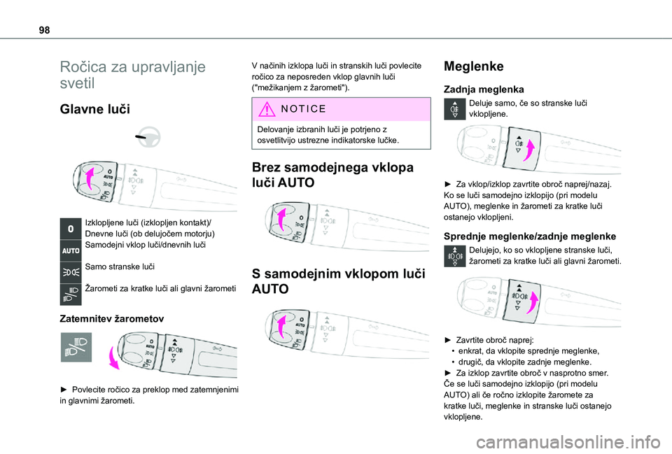 TOYOTA PROACE VERSO EV 2021  Navodila Za Uporabo (in Slovenian) 98
Ročica za upravljanje 
svetil
Glavne luči 
  
 
Izklopljene luči (izklopljen kontakt)/Dnevne luči (ob delujočem motorju)Samodejni vklop luči/dnevnih luči 
Samo stranske luči 
Žarometi za k