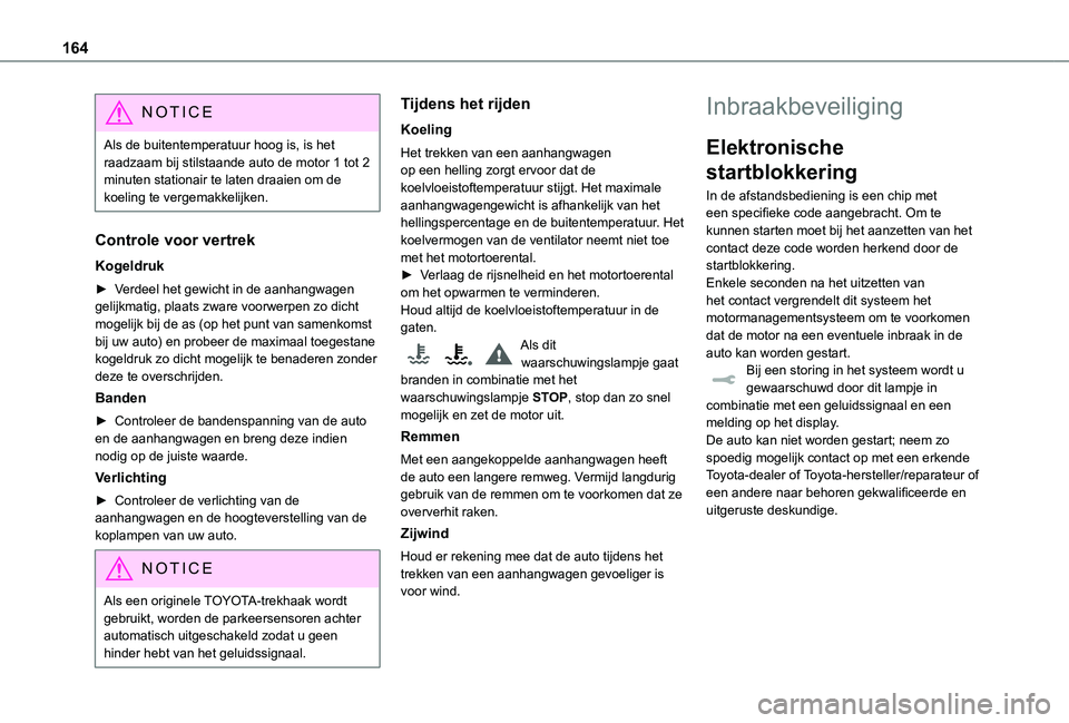 TOYOTA PROACE VERSO EV 2021  Instructieboekje (in Dutch) 164
NOTIC E
Als de buitentemperatuur hoog is, is het raadzaam bij stilstaande auto de motor 1 tot 2 minuten stationair te laten draaien om de koeling te vergemakkelijken.
Controle voor vertrek
Kogeldr