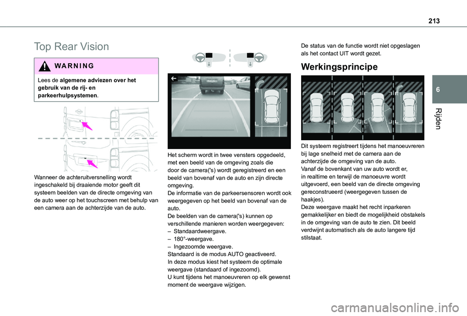TOYOTA PROACE VERSO EV 2021  Instructieboekje (in Dutch) 213
Rijden
6
Top Rear Vision
WARNI NG
Lees de algemene adviezen over het gebruik van de rij- en parkeerhulpsystemen.
 
 
Wanneer de achteruitversnelling wordt ingeschakeld bij draaiende motor geeft di