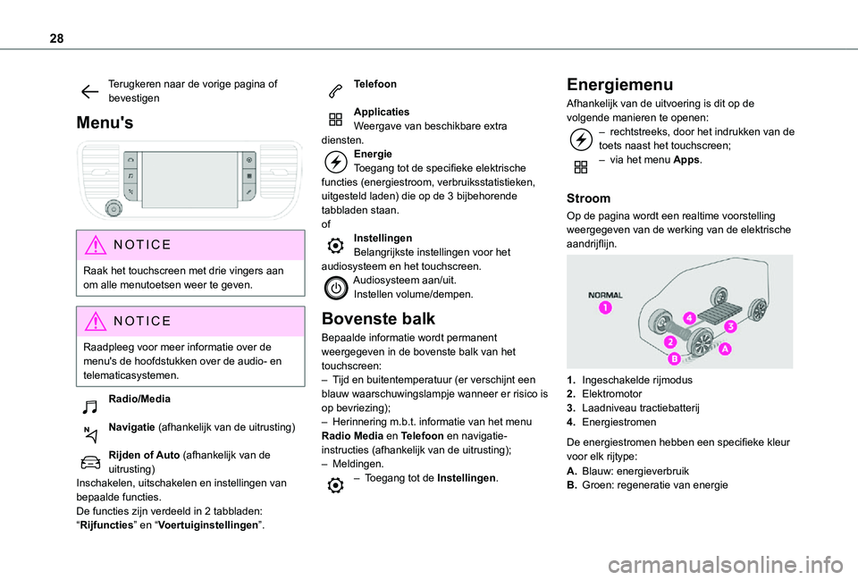 TOYOTA PROACE VERSO EV 2021  Instructieboekje (in Dutch) 28
Terugkeren naar de vorige pagina of bevestigen
Menu's 
 
NOTIC E
Raak het touchscreen met drie vingers aan om alle menutoetsen weer te geven.
NOTIC E
Raadpleeg voor meer informatie over de menu