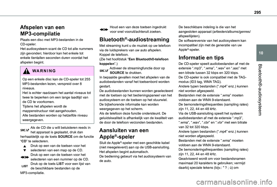 TOYOTA PROACE VERSO EV 2021  Instructieboekje (in Dutch) 295
Bluetooth®-audiosysteem
10
Afspelen van een 
MP3-compilatie
Plaats een disc met MP3-bestanden in de CD-speler.Het audiosysteem scant de CD tot alle nummers zijn gevonden; hierdoor kan het enkele 
