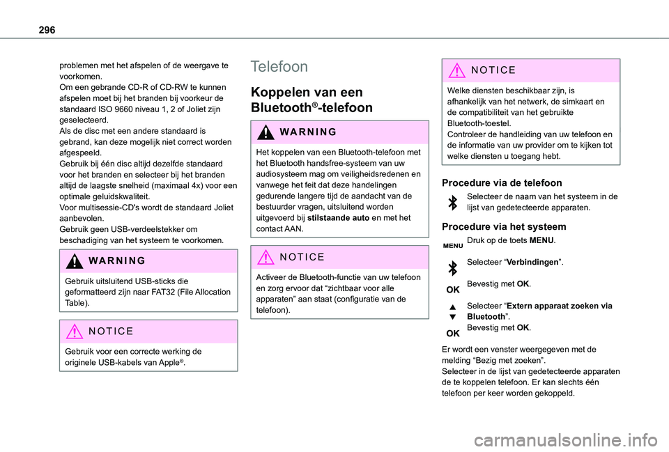 TOYOTA PROACE VERSO EV 2021  Instructieboekje (in Dutch) 296
problemen met het afspelen of de weergave te voorkomen.Om een gebrande CD-R of CD-RW te kunnen afspelen moet bij het branden bij voorkeur de standaard ISO 9660 niveau 1, 2 of Joliet zijn geselecte
