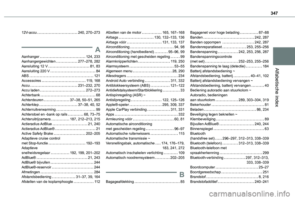 TOYOTA PROACE VERSO EV 2021  Instructieboekje (in Dutch) 347
Alfabetische index
12V-accu   240, 270–273
A
Aanhanger   124, 233Aanhangergewichten   277–278, 282Aansluiting 12 V   81, 83Aansluiting 220 V   84ABS   121Accessoires   11 9, 168Accu   231–23