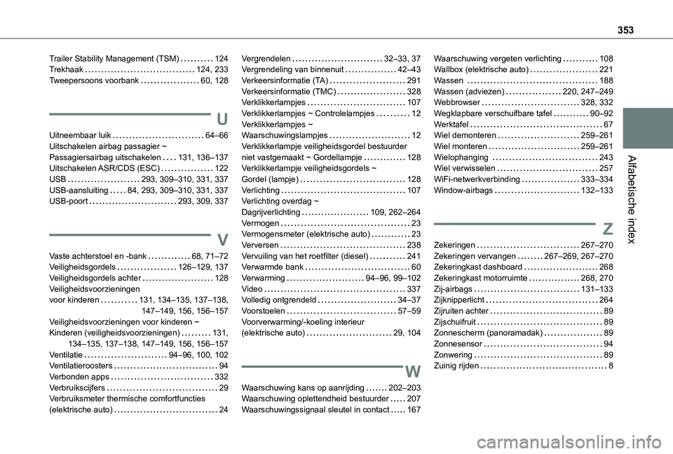 TOYOTA PROACE VERSO EV 2021  Instructieboekje (in Dutch) 353
Alfabetische index
Trailer Stability Management (TSM)   124Trekhaak   124, 233Tweepersoons voorbank   60, 128
U
Uitneembaar luik   64–66Uitschakelen airbag passagier ~ Passagiersairbag uitschake