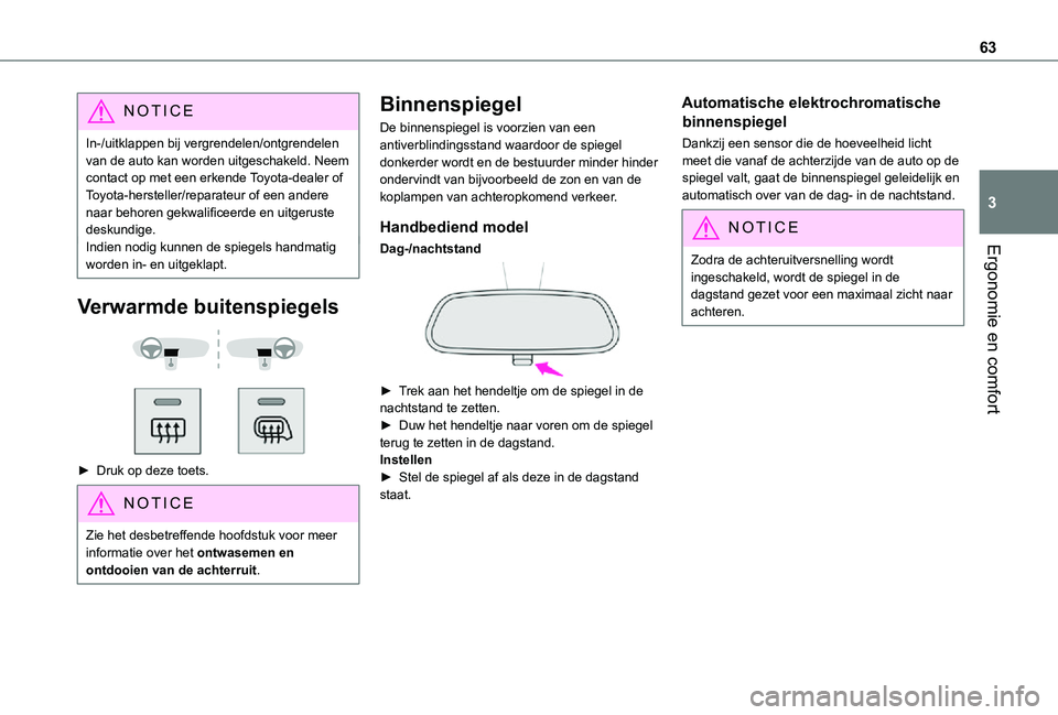 TOYOTA PROACE VERSO EV 2021  Instructieboekje (in Dutch) 63
Ergonomie en comfort
3
NOTIC E
In-/uitklappen bij vergrendelen/ontgrendelen van de auto kan worden uitgeschakeld. Neem contact op met een erkende Toyota-dealer of Toyota-hersteller/reparateur of ee