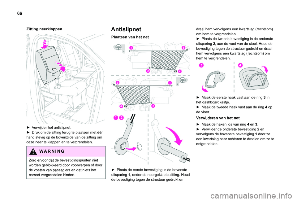 TOYOTA PROACE VERSO EV 2021  Instructieboekje (in Dutch) 66
Zitting neerklappen 
 
► Verwijder het antislipnet.► Druk om de zitting terug te plaatsen met één hand stevig op de bovenzijde van de zitting om deze neer te klappen en te vergrendelen.
WARNI
