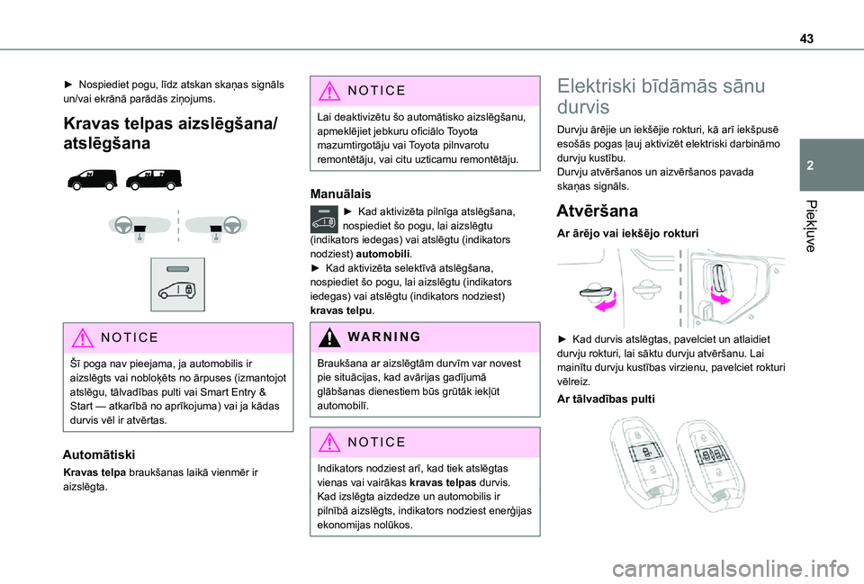 TOYOTA PROACE VERSO EV 2021  Lietošanas Instrukcija (in Latvian) 43
Piekļuve
2
► Nospiediet pogu, līdz atskan skaņas signāls un/vai ekrānā parādās ziņojums.
Kravas telpas aizslēgšana/
atslēgšana 
  
  
 
NOTIC E
Šī poga nav pieejama, ja automobilis TOYOTA PROACE VERSO EV 2021  Lietošanas Instrukcija (in Latvian) 43
Piekļuve
2
► Nospiediet pogu, līdz atskan skaņas signāls un/vai ekrānā parādās ziņojums.
Kravas telpas aizslēgšana/
atslēgšana 
  
  
 
NOTIC E
Šī poga nav pieejama, ja automobilis