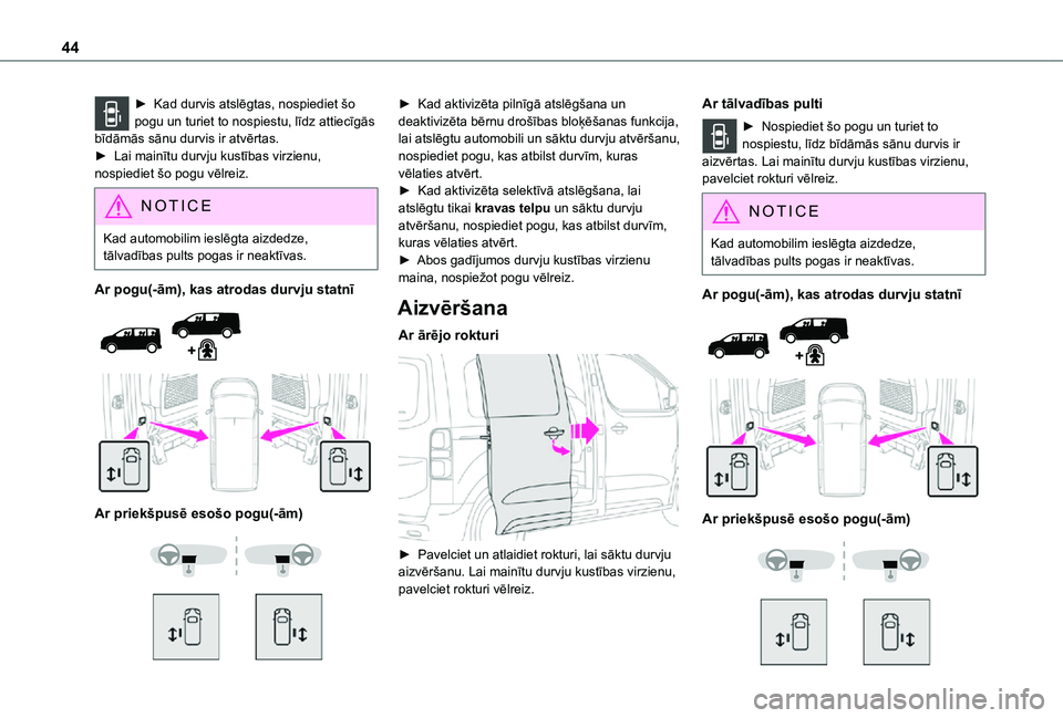 TOYOTA PROACE VERSO EV 2021  Lietošanas Instrukcija (in Latvian) 44
► Kad durvis atslēgtas, nospiediet šo pogu un turiet to nospiestu, līdz attiecīgās bīdāmās sānu durvis ir atvērtas. ► Lai mainītu durvju kustības virzienu, nospiediet šo pogu vēlr