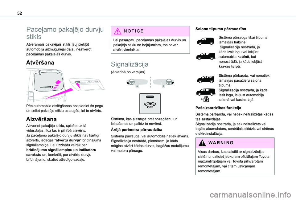 TOYOTA PROACE VERSO EV 2021  Lietošanas Instrukcija (in Latvian) 52
Paceļamo pakaļējo durvju 
stikls
Atveramais pakaļējais stikls ļauj piekļūt automobiļa aizmugurējai daļai, neatverot paceļamās pakaļējās durvis.
Atvēršana 
 
Pēc automobiļa atsl