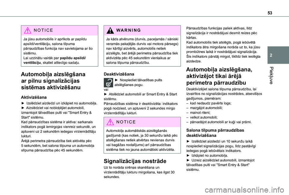 TOYOTA PROACE VERSO EV 2021  Lietošanas Instrukcija (in Latvian) 53
Piekļuve
2
NOTIC E
Ja jūsu automobilis ir aprīkots ar papildu apsildi/ventilāciju, salona tilpuma pārraudzības funkcija nav savietojama ar šo sistēmu.Lai uzzinātu vairāk par papildu apsil