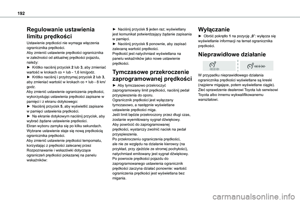 TOYOTA PROACE VERSO EV 2021 Instrukcja obsługi (in Polish) 192
Regulowanie ustawienia
limitu prędkości
Ustawienie prędkości nie wymaga włączenia ogranicznika prędkości.Aby zmienić ustawienie prędkości ogranicznika w zależności od aktualnej pręd TOYOTA PROACE VERSO EV 2021 Instrukcja obsługi (in Polish) 192
Regulowanie ustawienia
limitu prędkości
Ustawienie prędkości nie wymaga włączenia ogranicznika prędkości.Aby zmienić ustawienie prędkości ogranicznika w zależności od aktualnej pręd
