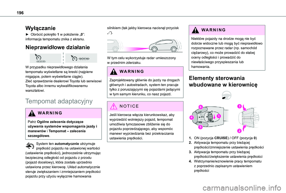 TOYOTA PROACE VERSO EV 2021 Instrukcja obsługi (in Polish) 196
Wyłączanie
► Obrócić pokrętło 1 w położenie „0”: informacja tempomatu znika z ekranu.
Nieprawidłowe działanie
W przypadku nieprawidłowego działania tempomatu wyświetlane są TOYOTA PROACE VERSO EV 2021 Instrukcja obsługi (in Polish) 196
Wyłączanie
► Obrócić pokrętło 1 w położenie „0”: informacja tempomatu znika z ekranu.
Nieprawidłowe działanie
W przypadku nieprawidłowego działania tempomatu wyświetlane są