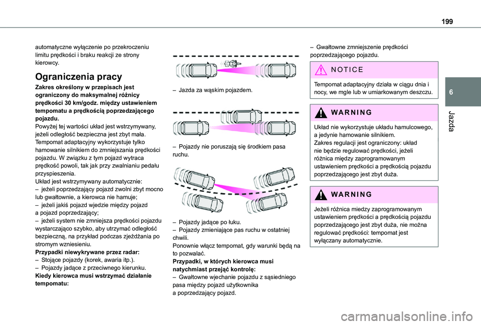 TOYOTA PROACE VERSO EV 2021 Instrukcja obsługi (in Polish) 199
Jazda
6
automatyczne wyłączenie po przekroczeniu limitu prędkości i braku reakcji ze strony kierowcy.
Ograniczenia pracy
Zakres określony w przepisach jest ograniczony do maksymalnej różnic TOYOTA PROACE VERSO EV 2021 Instrukcja obsługi (in Polish) 199
Jazda
6
automatyczne wyłączenie po przekroczeniu limitu prędkości i braku reakcji ze strony kierowcy.
Ograniczenia pracy
Zakres określony w przepisach jest ograniczony do maksymalnej różnic