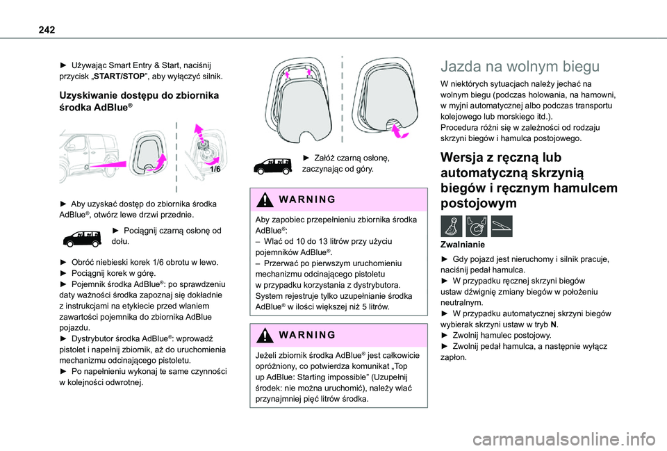 TOYOTA PROACE VERSO EV 2021 Instrukcja obsługi (in Polish) 242
► Używając Smart Entry & Start, naciśnij przycisk „START/STOP”, aby wyłączyć silnik.
Uzyskiwanie dostępu do zbiornika
środka AdBlue®
► Aby uzyskać dostęp do zbiornika środ TOYOTA PROACE VERSO EV 2021 Instrukcja obsługi (in Polish) 242
► Używając Smart Entry & Start, naciśnij przycisk „START/STOP”, aby wyłączyć silnik.
Uzyskiwanie dostępu do zbiornika
środka AdBlue®
► Aby uzyskać dostęp do zbiornika środ