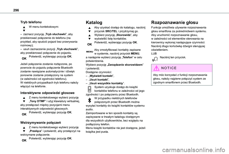 TOYOTA PROACE VERSO EV 2021 Instrukcja obsługi (in Polish) 296
Tryb telefonu
W menu kontekstowym:
– zaznacz pozycję „Tryb słuchawki”, aby przekierować połączenie do telefonu (na przykład, aby opuścić pojazd bez przerywania rozmowy);– usuń za TOYOTA PROACE VERSO EV 2021 Instrukcja obsługi (in Polish) 296
Tryb telefonu
W menu kontekstowym:
– zaznacz pozycję „Tryb słuchawki”, aby przekierować połączenie do telefonu (na przykład, aby opuścić pojazd bez przerywania rozmowy);– usuń za
