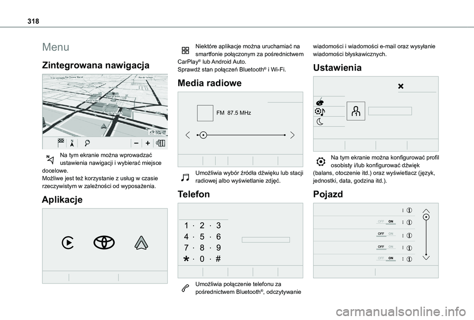 TOYOTA PROACE VERSO EV 2021  Instrukcja obsługi (in Polish) 318
Menu
Zintegrowana nawigacja 
 
Na tym ekranie można wprowadzać ustawienia nawigacji i wybierać miejsce docelowe.Możliwe jest też korzystanie z usług w czasie rzeczywistym w zależności od w