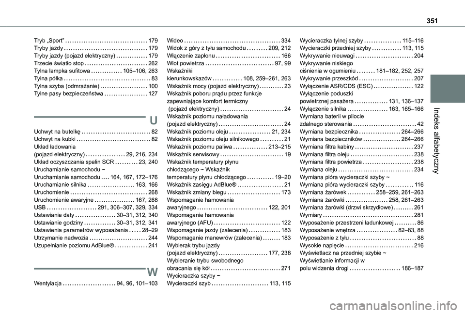 TOYOTA PROACE VERSO EV 2021 Instrukcja obsługi (in Polish) 351
Indeks alfabetyczny
Tryb „Sport” 179Tryby jazdy 179Tryby jazdy (pojazd elektryczny) 179Trzecie światło stop 262Tylna lampka sufitowa 105–106, 263Tylna półka 83Tylna szyba (od TOYOTA PROACE VERSO EV 2021 Instrukcja obsługi (in Polish) 351
Indeks alfabetyczny
Tryb „Sport” 179Tryby jazdy 179Tryby jazdy (pojazd elektryczny) 179Trzecie światło stop 262Tylna lampka sufitowa 105–106, 263Tylna półka 83Tylna szyba (od
