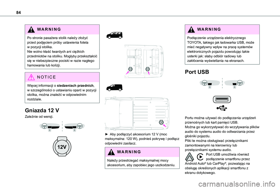 TOYOTA PROACE VERSO EV 2021  Instrukcja obsługi (in Polish) 84
WARNI NG
Po stronie pasażera stolik należy złożyć przed podjęciem próby ustawienia fotela w pozycji stolika.Nie wolno kłaść twardych ani ciężkich przedmiotów na stoliku. Mogłyby przek