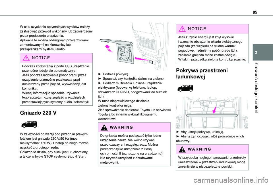 TOYOTA PROACE VERSO EV 2021  Instrukcja obsługi (in Polish) 85
Łatwość obsługi i komfort
3
W celu uzyskania optymalnych wyników należy zastosować przewód wykonany lub zatwierdzony przez producenta urządzenia.Aplikacje te można obsługiwać przełącz