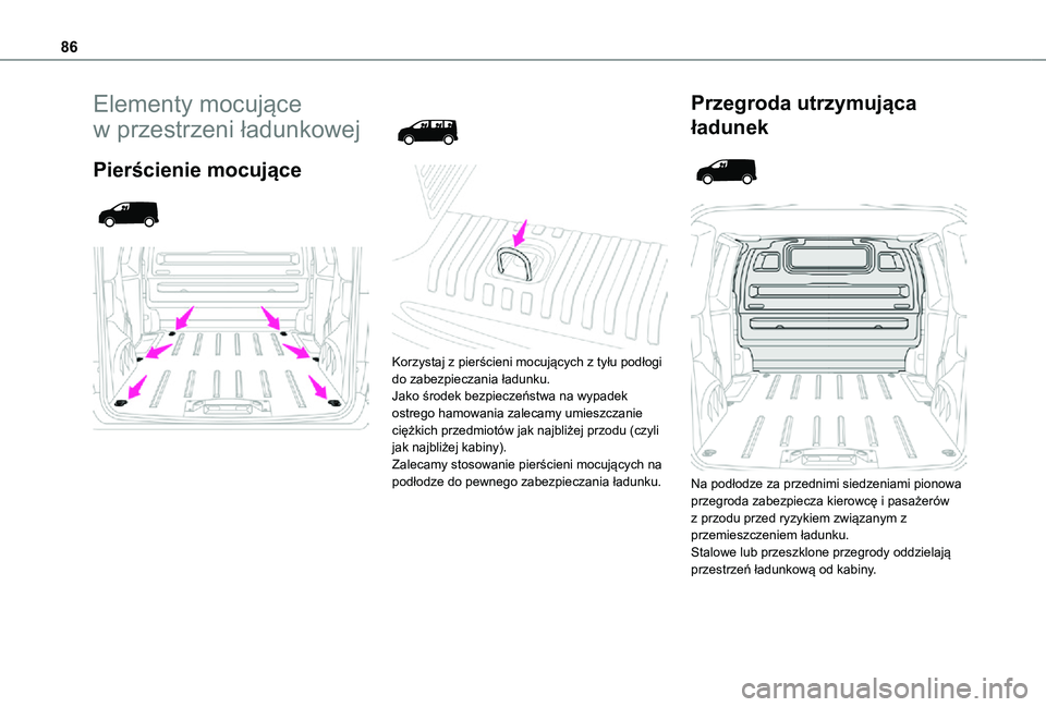 TOYOTA PROACE VERSO EV 2021  Instrukcja obsługi (in Polish) 86
Elementy mocujące 
w przestrzeni ładunkowej
Pierścienie mocujące 
  
 
 
  
 
Korzystaj z pierścieni mocujących z tyłu podłogi do zabezpieczania ładunku.Jako środek bezpieczeństwa na wyp