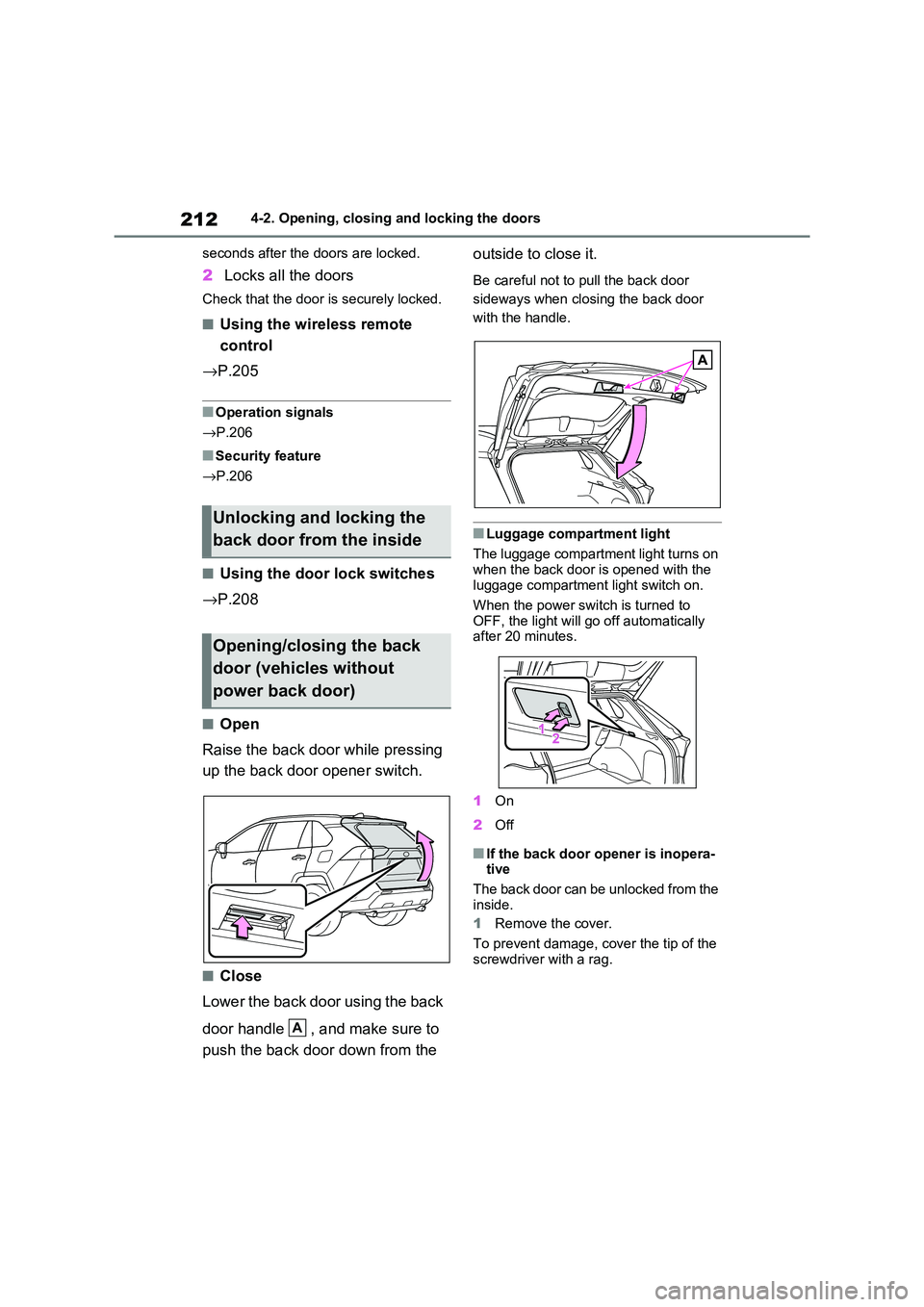 TOYOTA RAV4 PHEV 2021  Owners Manual 2124-2. Opening, closing and locking the doors 
seconds after the doors are locked.
2 Locks all the doors
Check that the door is securely locked.
■Using the wireless remote  
control 
→ P.205
■O