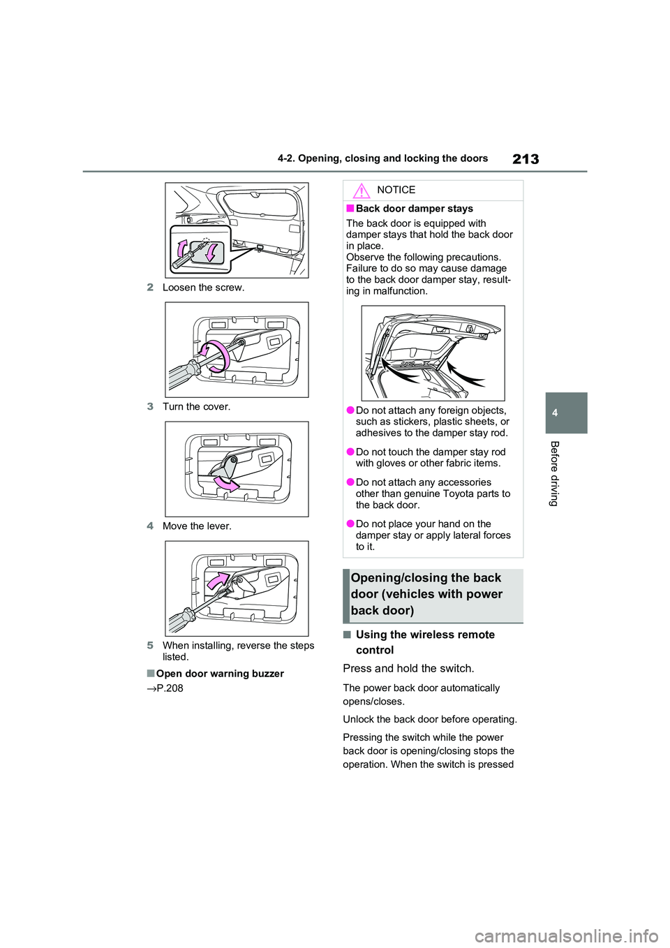 TOYOTA RAV4 PHEV 2021  Owners Manual 213
4 
4-2. Opening, closing and locking the doors
Before driving
2 Loosen the screw. 
3 Turn the cover. 
4 Move the lever. 
5 When installing, reverse the steps  
listed.
■Open door warning buzzer 