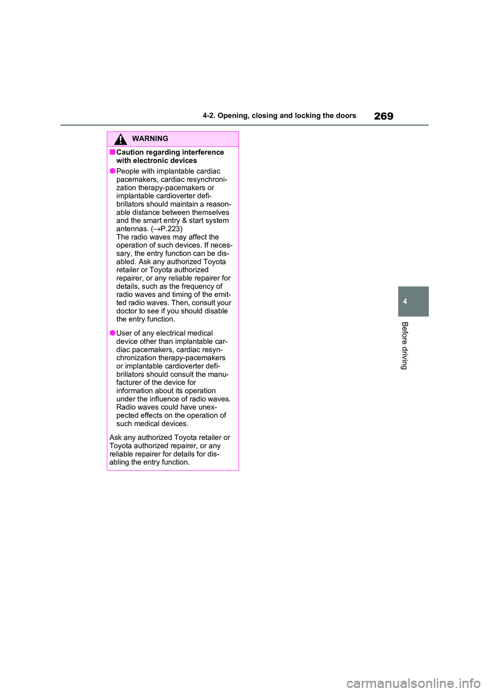TOYOTA RAV4 PHEV 2021  Owners Manual 269
4 
4-2. Opening, closing and locking the doors
Before driving
WARNING
■Caution regarding interference  
with electro nic devices
●People with implantable cardiac  pacemakers, cardiac resynchro