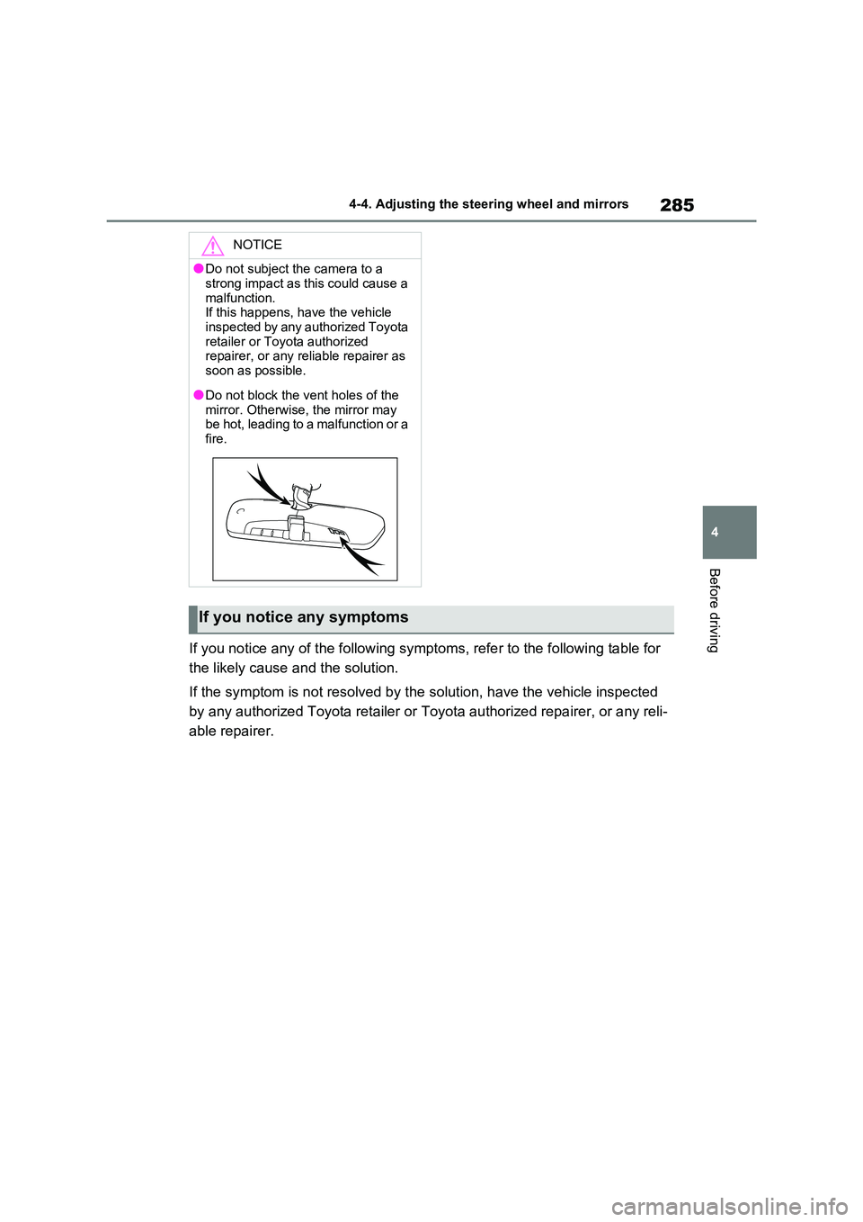 TOYOTA RAV4 PHEV 2021  Owners Manual 285
4 
4-4. Adjusting the steering wheel and mirrors
Before driving
If you notice any of the followin g symptoms, refer to the following table for  
the likely cause and the solution. 
If the symptom 