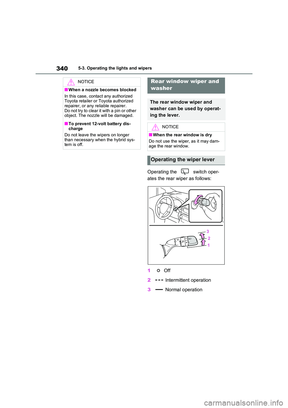 TOYOTA RAV4 PHEV 2021  Owners Manual 3405-3. Operating the lights and wipers
Operating the   switch oper- 
ates the rear wiper as follows: 
1  Off 
2  Intermittent operation 
3  Normal operation
NOTICE
■When a nozzle becomes blocked 
I