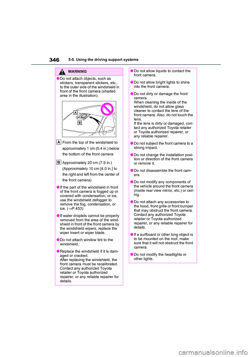 TOYOTA RAV4 PHEV 2021  Owners Manual 3465-5. Using the driving support systems
WARNING
●Do not attach objects, such as  
stickers, transparent stickers, etc., 
to the outer side of the windshield in  front of the fron t camera (shaded 