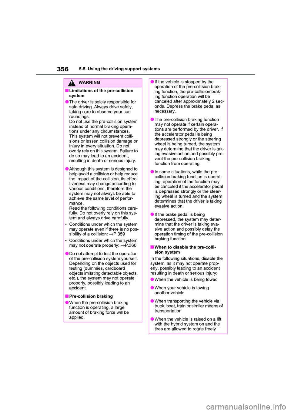 TOYOTA RAV4 PHEV 2021  Owners Manual 3565-5. Using the driving support systems
WARNING
■Limitations of the pre-collision  
system
●The driver is solely responsible for  safe driving. Always drive safely,  
taking care to observe your