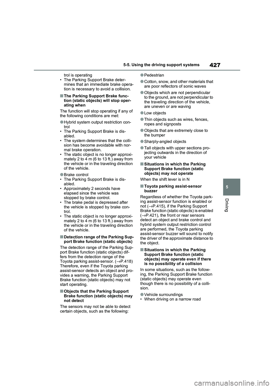 TOYOTA RAV4 PHEV 2021  Owners Manual 427
5 
5-5. Using the driving support systems
Driving
trol is operating 
• The Parking Support Brake deter - mines that an imm ediate brake opera- 
tion is necessary t o avoid a collision.
■The Pa