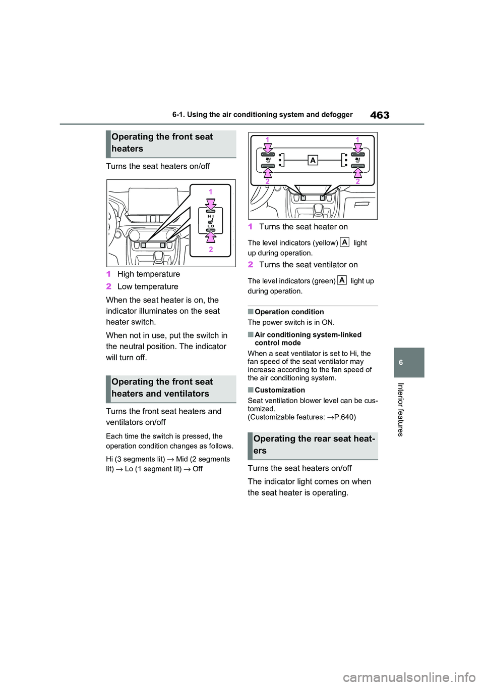 TOYOTA RAV4 PHEV 2021  Owners Manual 463
6 
6-1. Using the air conditi oning system and defogger
Interior features
Turns the seat heaters on/off 
1 High temperature 
2 Low temperature 
When the seat heater is on, the  
indicator illumina
