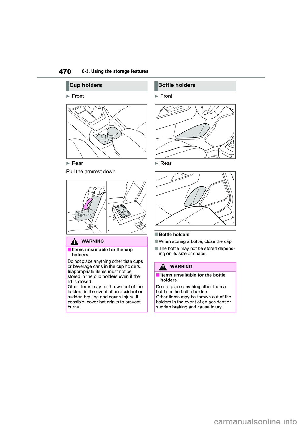 TOYOTA RAV4 PHEV 2021  Owners Manual 4706-3. Using the storage features
Front
Rear 
Pull the armrest down
Front
Rear
■Bottle holders
●When storing a bottle, close the cap.
●The bottle may not  be stored depend- 
ing on 