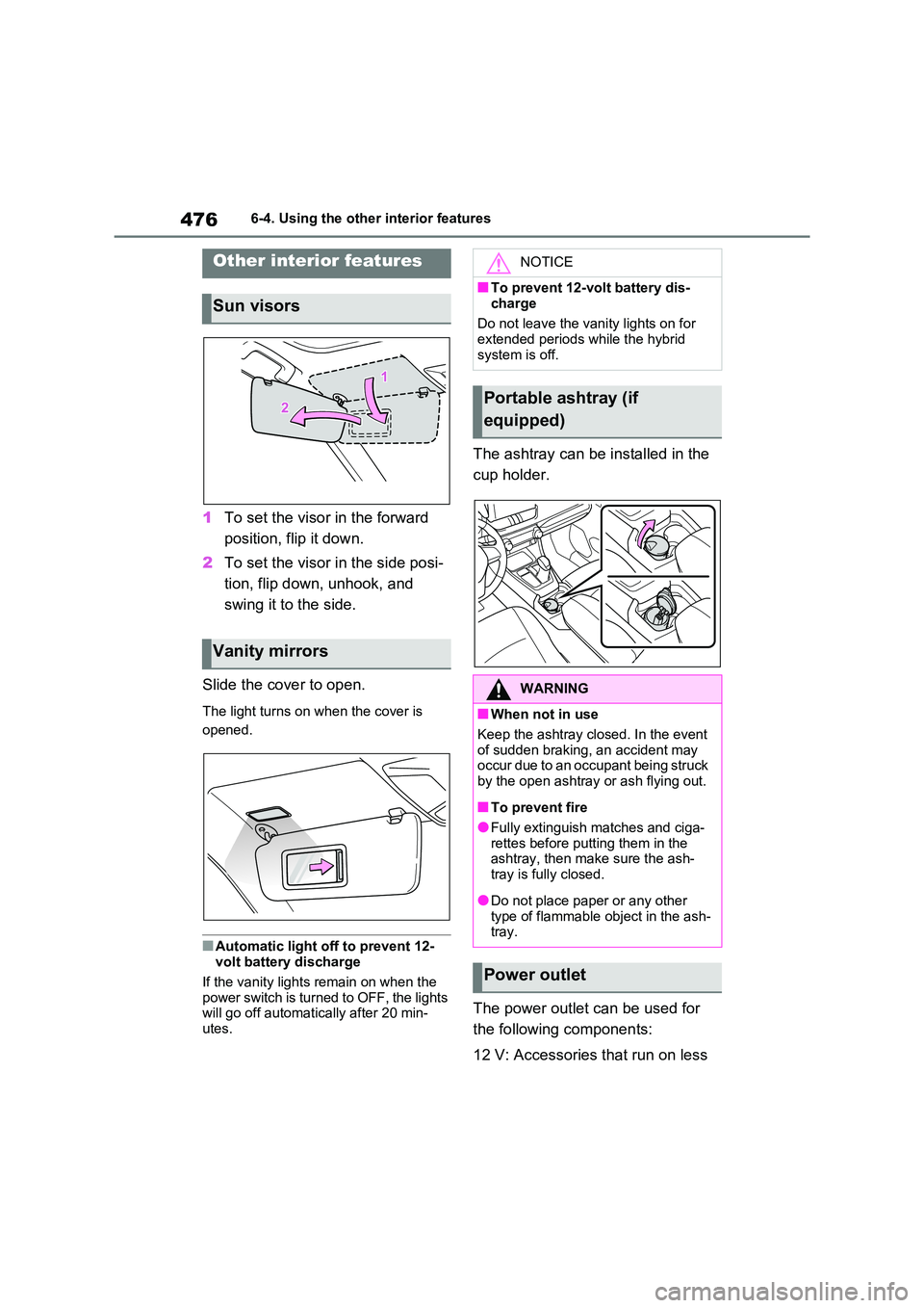 TOYOTA RAV4 PHEV 2021  Owners Manual 4766-4. Using the other interior features
6-4.Using the other interior features
1To set the visor in the forward  
position, flip it down. 
2 To set the visor in the side posi- 
tion, flip down, unhoo