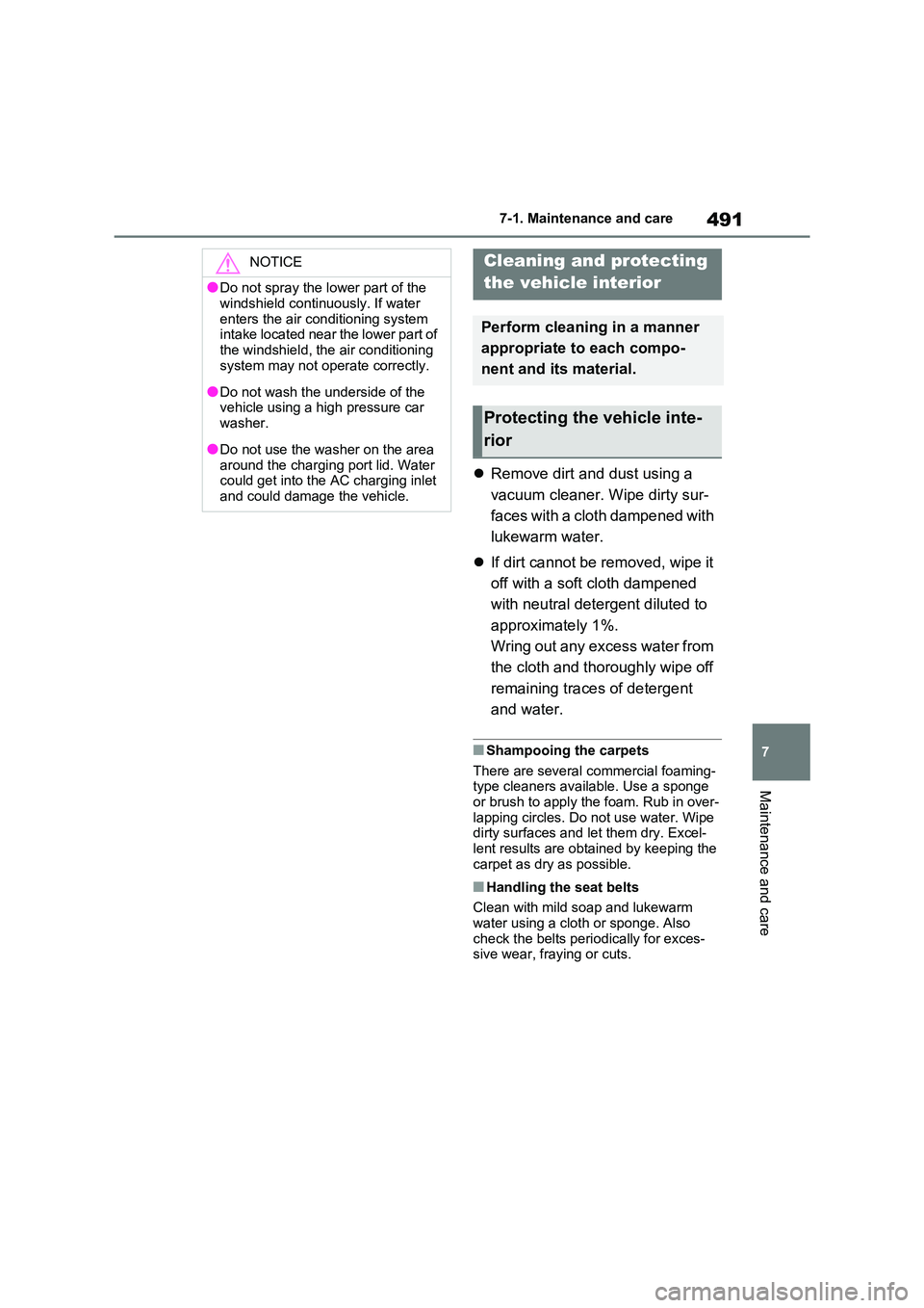 TOYOTA RAV4 PHEV 2021  Owners Manual 491
7 
7-1. Maintenance and care
Maintenance and care
 Remove dirt and dust using a  
vacuum cleaner. Wipe dirty sur - 
faces with a cloth dampened with 
lukewarm water. 
 If dirt cannot be remo