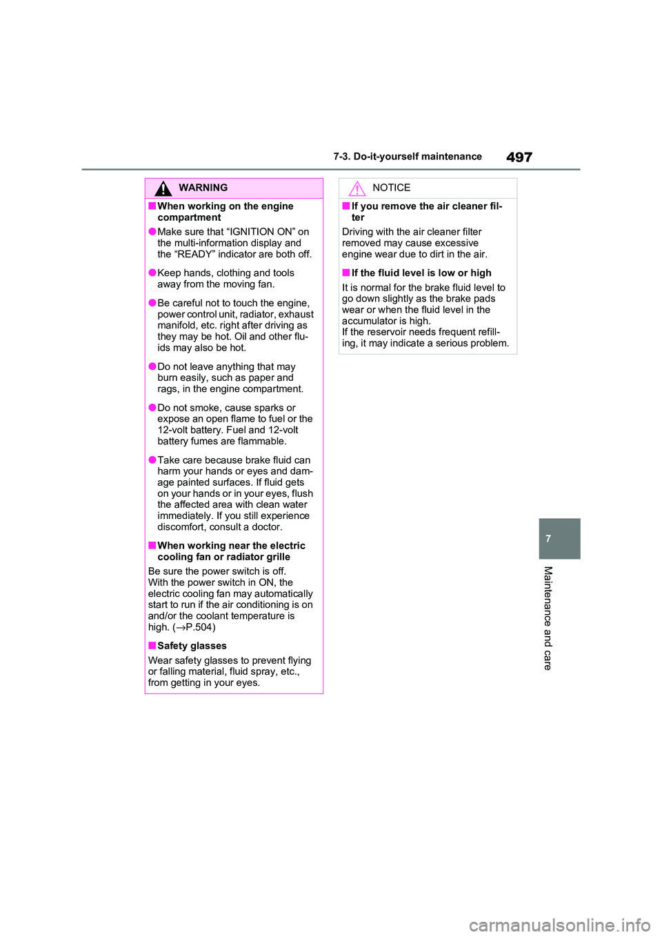 TOYOTA RAV4 PHEV 2021  Owners Manual 497
7 
7-3. Do-it-yours elf maintenance
Maintenance and care
WARNING
■When working on the engine  
compartment
●Make sure that “IGNITION ON” on  the multi-information display and  
the “READ