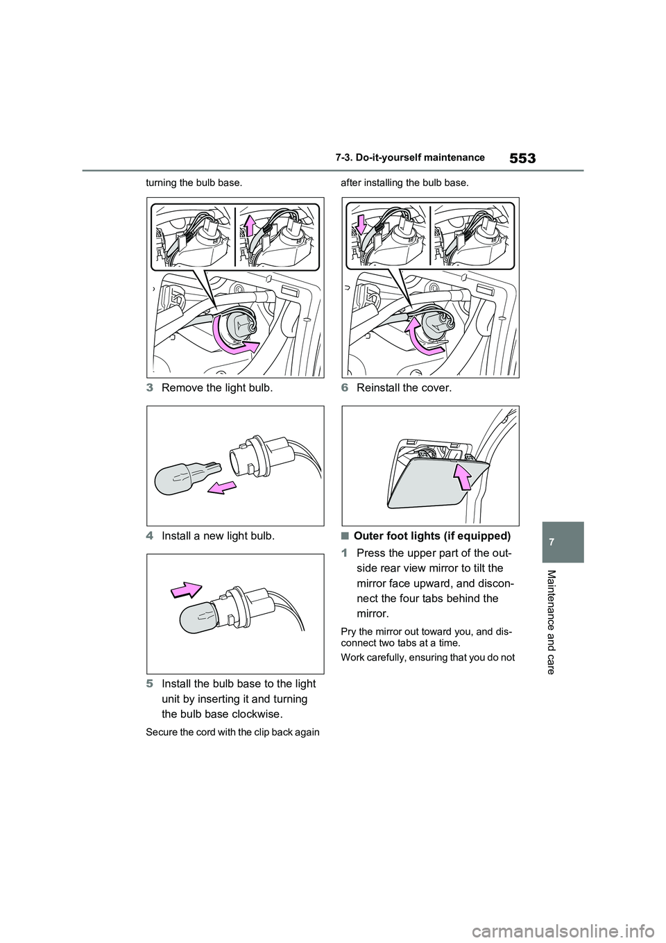 TOYOTA RAV4 PHEV 2021  Owners Manual 553
7 
7-3. Do-it-yours elf maintenance
Maintenance and care
turning the bulb base.
3Remove the light bulb. 
4 Install a new light bulb. 
5 Install the bulb base to the light  
unit by inserting it an