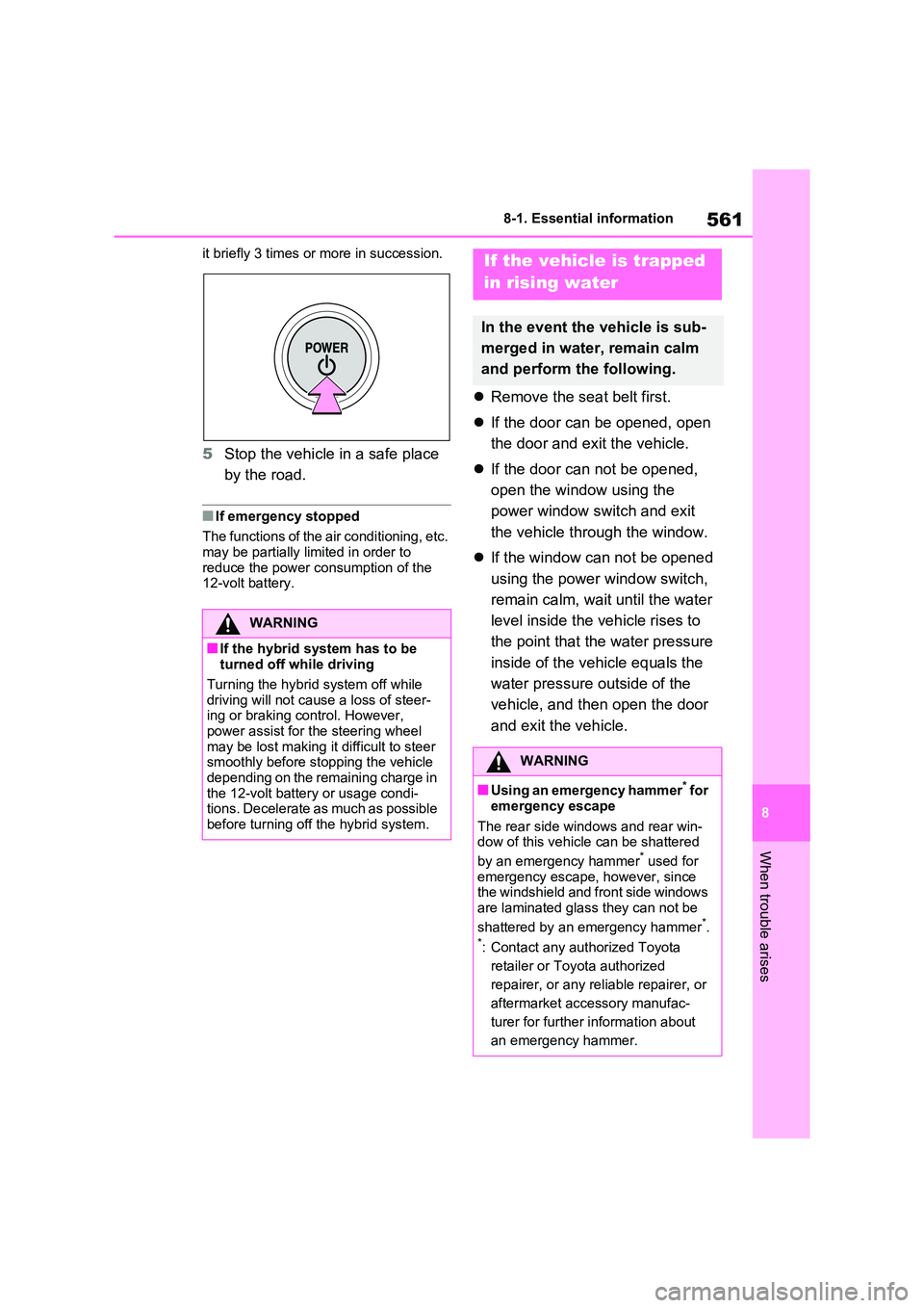 TOYOTA RAV4 PHEV 2021  Owners Manual 561
8 
8-1. Essential information
When trouble arises
it briefly 3 times or  more in succession.
5Stop the vehicle in a safe place  
by the road.
■If emergency stopped 
The functions of the air cond