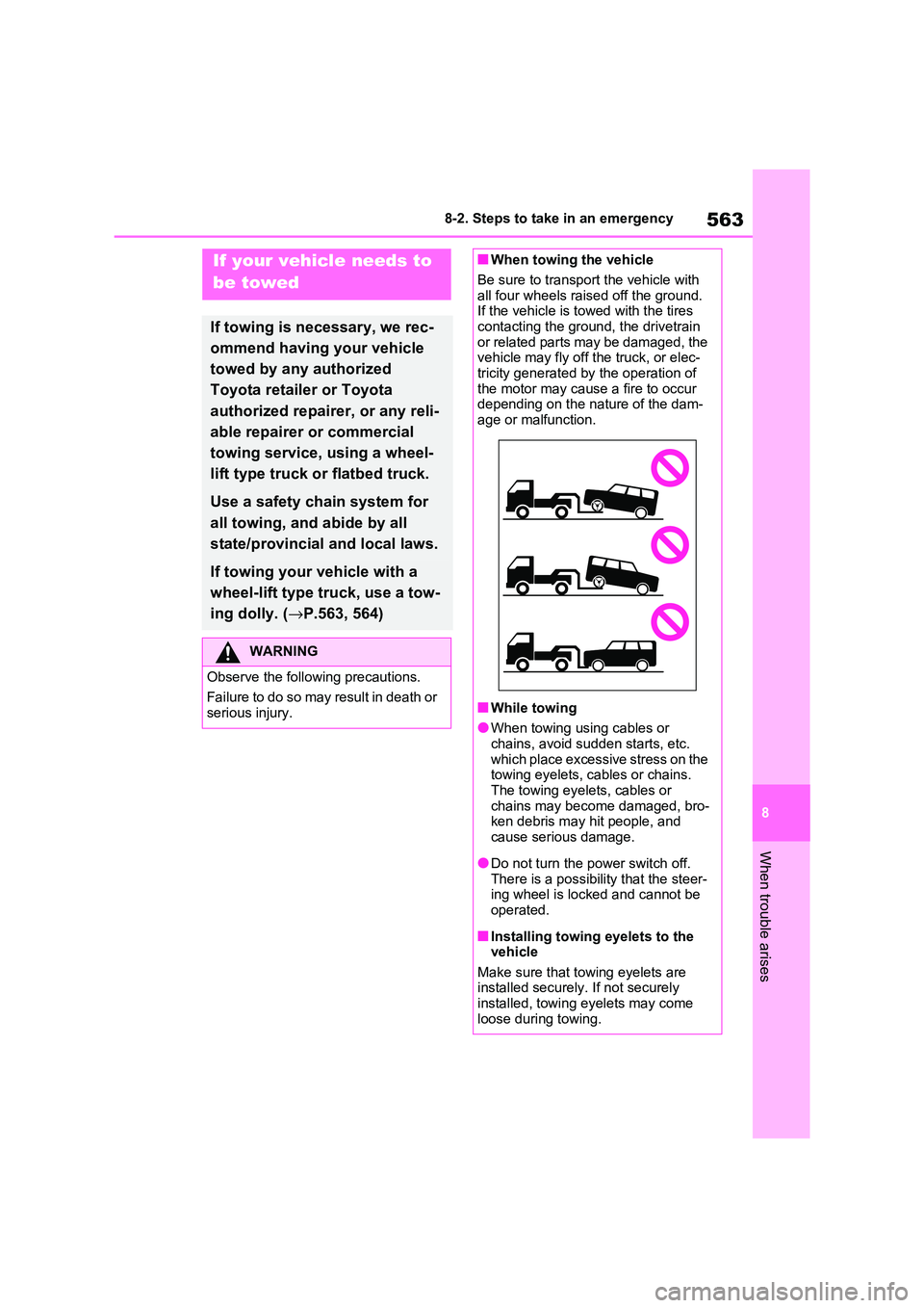 TOYOTA RAV4 PHEV 2021  Owners Manual 563
8 
8-2. Steps to take in an emergency
When trouble arises
8-2.Steps to take in an emergency
If your vehicle needs to  
be towed
If towing is necessary, we rec - 
ommend having  your vehicle  
towe