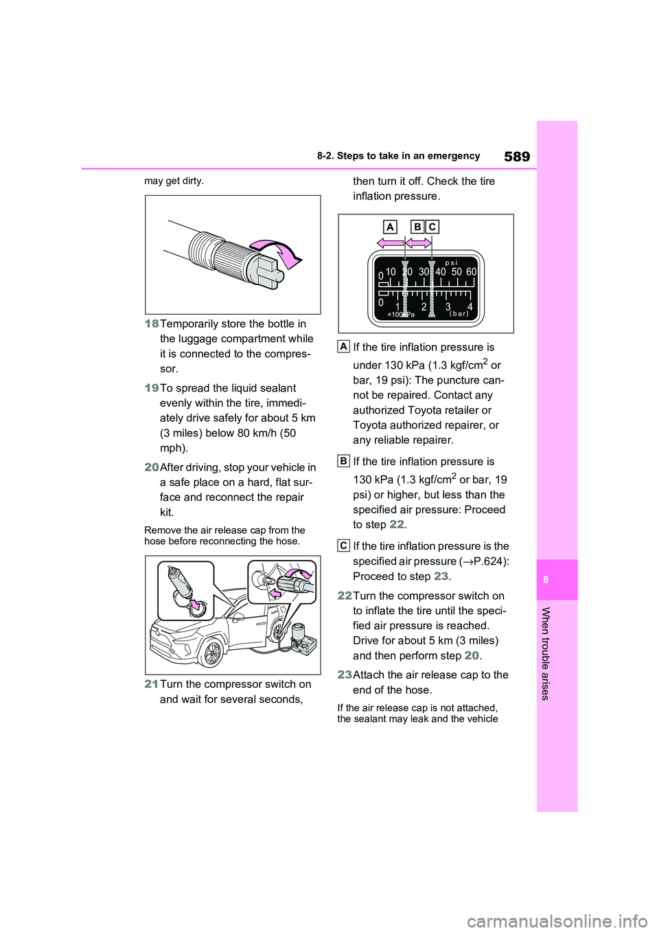 TOYOTA RAV4 PHEV 2021  Owners Manual 589
8 
8-2. Steps to take in an emergency
When trouble arises
may get dirty.
18 Temporarily store the bottle in  
the luggage compartment while 
it is connected to the compres - 
sor. 
19 To spread th