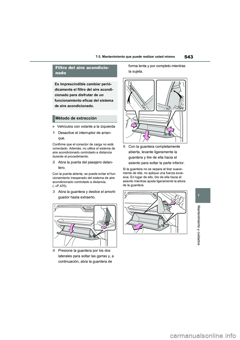 TOYOTA RAV4 PHEV 2021 Manuale de Empleo (in Spanish) 543
7 7-3. Mantenimiento que puede realizar usted mismo
Mantenimiento y cuidados
Vehículos con volante a la izquierda
1Desactive el interruptor de arran-
que.
Confirme que el conector de carga no TOYOTA RAV4 PHEV 2021 Manuale de Empleo (in Spanish) 543
7 7-3. Mantenimiento que puede realizar usted mismo
Mantenimiento y cuidados
Vehículos con volante a la izquierda
1Desactive el interruptor de arran-
que.
Confirme que el conector de carga no