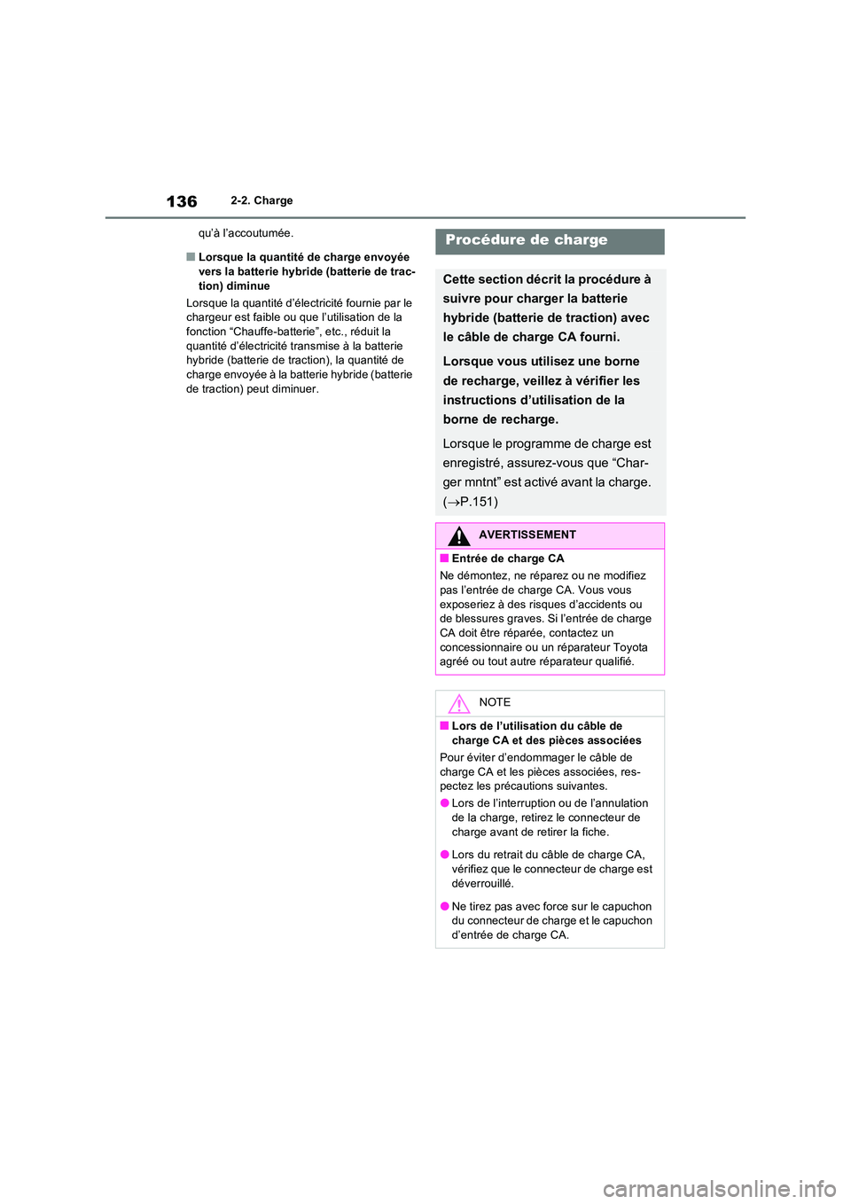 TOYOTA RAV4 PHEV 2021  Notices Demploi (in French) 1362-2. Charge 
qu’à l’accoutumée.
�QLorsque la quantité de charge envoyée  
vers la batterie hybride (batterie de trac- tion) diminue 
Lorsque la quantité d’électricité fournie par le  c