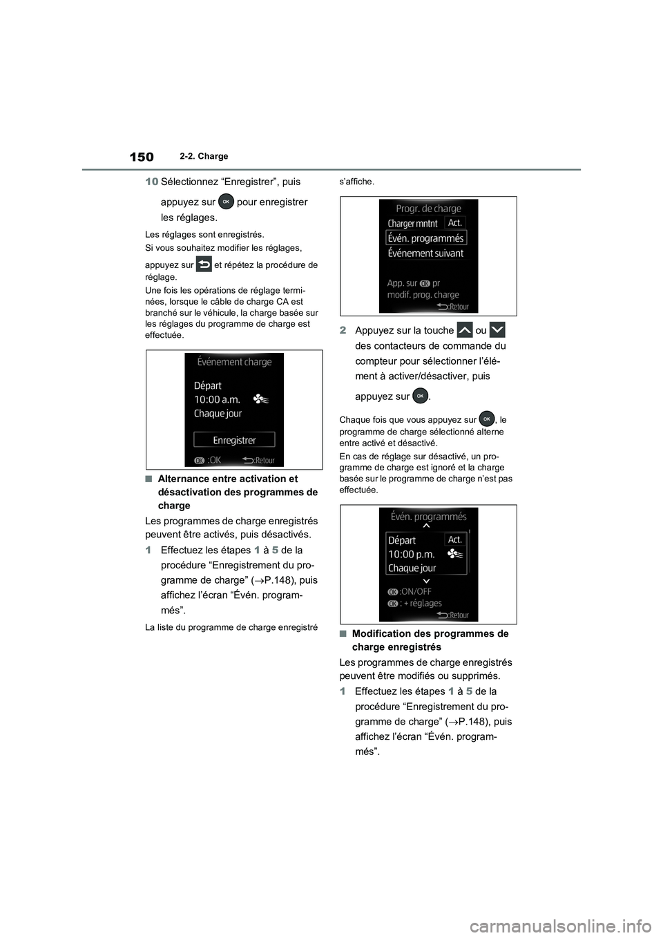 TOYOTA RAV4 PHEV 2021  Notices Demploi (in French) 1502-2. Charge
10Sélectionnez “Enregistrer”, puis 
appuyez sur   pour enregistrer 
les réglages.
Les réglages sont enregistrés.
Si vous souhaitez modifier les réglages, 
appuyez sur   et rép